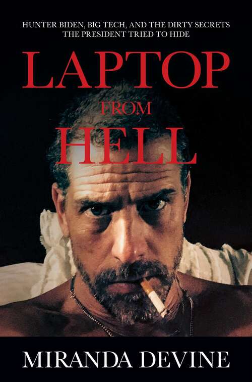 Book cover of Laptop from Hell: Hunter Biden, Big Tech, and the Dirty Secrets the President Tried to Hide