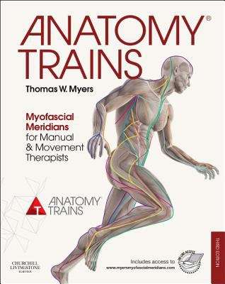 Book cover of Anatomy Trains: Myofascial Meridians For Manual And Movement Therapists (Third Edition)