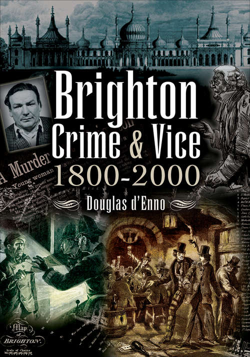 Book cover of Brighton Crime & Vice, 1800–2000: 1800-2000