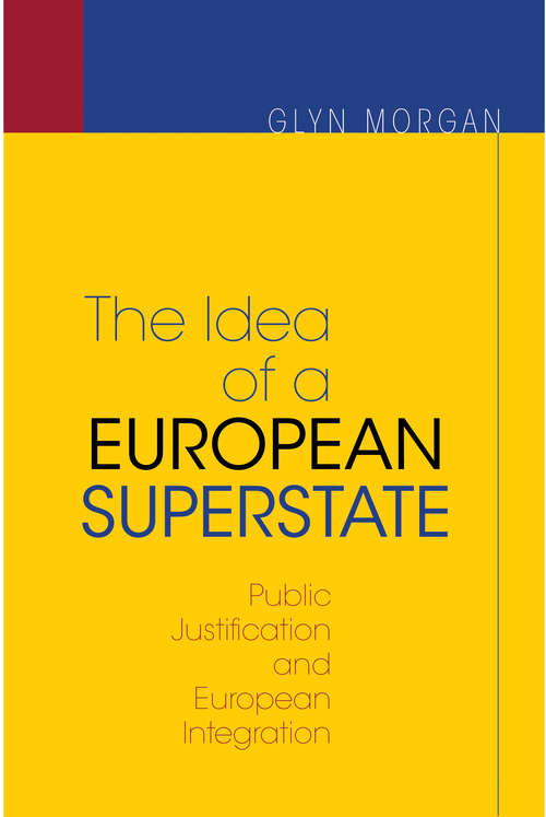 Book cover of The Idea of a European Superstate: Public Justification and European Integration - New Edition