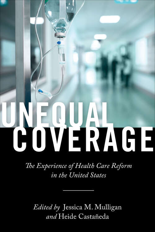 Book cover of Unequal Coverage: The Experience of Health Care Reform in the United States (Anthropologies of American Medicine #2)