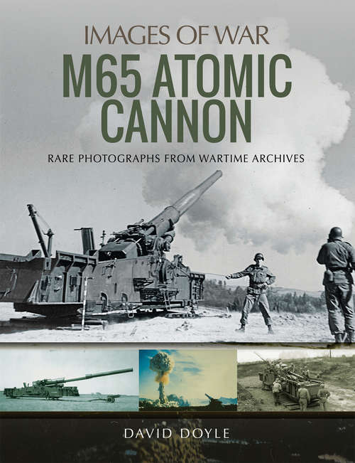 Book cover of M65 Atomic Cannon: Rare Photographs From Wartime Archives (Images of War)