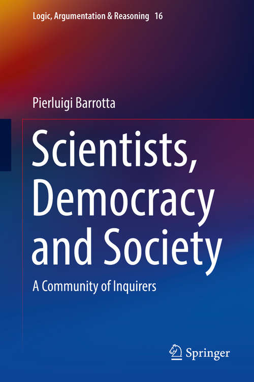 Book cover of Scientists, Democracy and Society: A Community Of Inquirers (1st ed. 2018) (Logic, Argumentation And Reasoning Ser. #16)