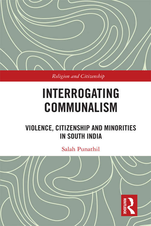 Book cover of Interrogating Communalism: Violence, Citizenship and Minorities in South India (Religion and Citizenship)