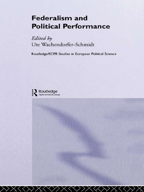 Book cover of Federalism and Political Performance (Routledge/ECPR Studies in European Political Science: Vol. 16)