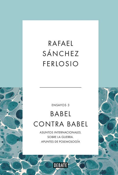 Book cover of Babel contra Babel: Asuntos internacionales. Sobre la guerra. Apuntes de polemología. (Ensayos #3)