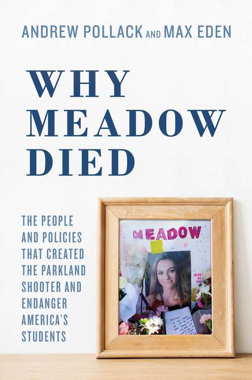 Book cover of Why Meadow Died: The People and Policies That Created The Parkland Shooter and Endanger America's Students