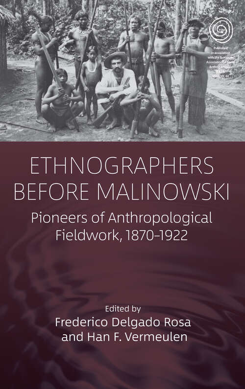 Book cover of Ethnographers Before Malinowski: Pioneers of Anthropological Fieldwork, 1870-1922 (EASA Series #44)