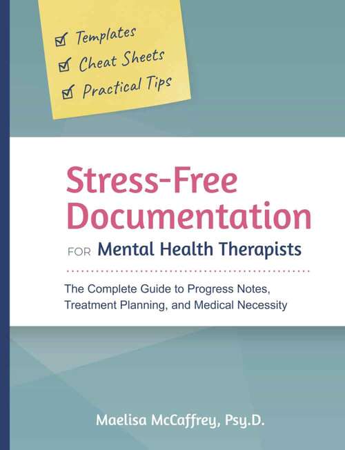 Book cover of Stress-Free Documentation for Mental Health Therapists: The Complete Guide to Progress Notes, Treatment Planning, and Medical Necessity