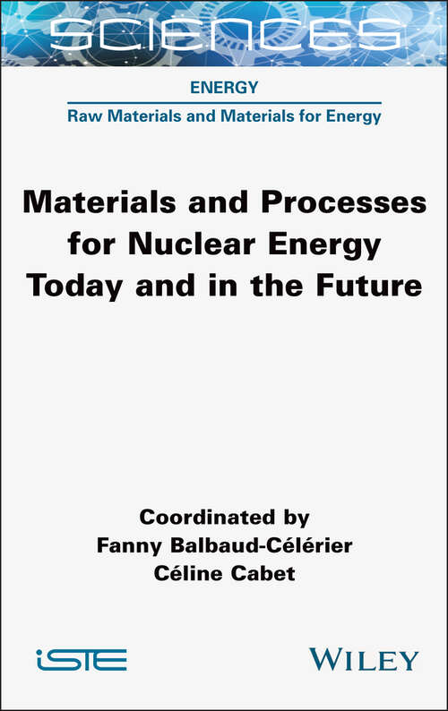 Book cover of Materials and Processes for Nuclear Energy Today and in the Future (ISTE Consignment)