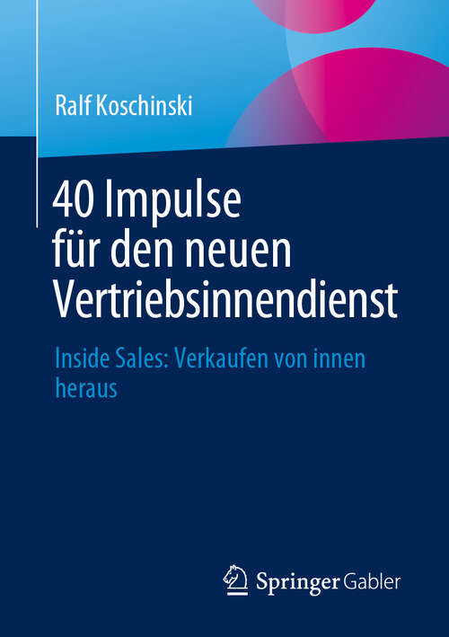 Book cover of 40 Impulse für den neuen Vertriebsinnendienst: Inside Sales: Verkaufen von innen heraus (2024)