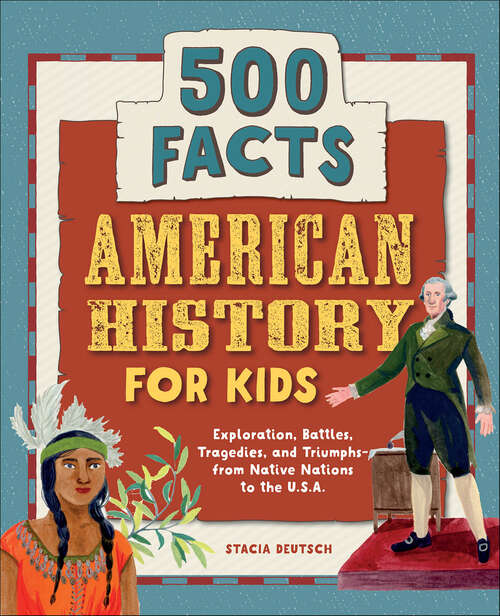 Book cover of American History for Kids: Exploration, Battles, Tragedies, and Triumphs—from Native Nations to the U.S.A. (500 Facts)