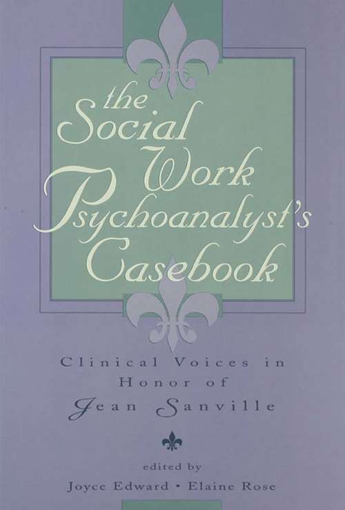 Book cover of The Social Work Psychoanalyst's Casebook: Clinical Voices in Honor of Jean Sanville