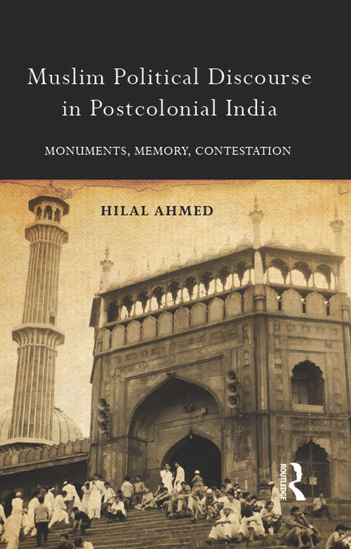 Book cover of Muslim Political Discourse in Postcolonial India: Monuments, Memory, Contestation