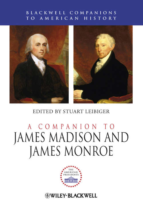 Book cover of A Companion to James Madison and James Monroe (Wiley Blackwell Companions to American History #86)