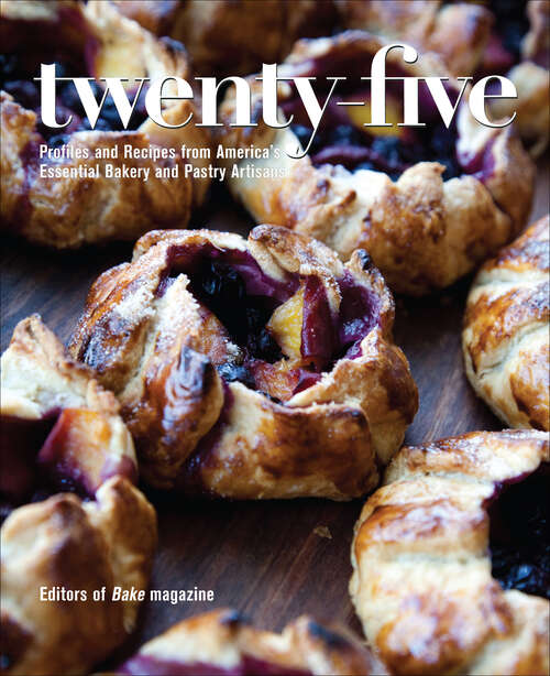 Book cover of Twenty-Five: Profiles and Recipes from America's Essential Bakery and Pastry Artisans