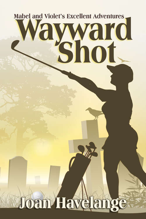 Book cover of Wayward Shot: Mabel and Violet's Excellent Adventures (Mabel and Violet's Excellent Adventures: Vol. 1)