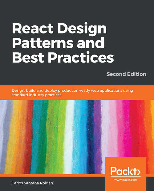 Book cover of React Design Patterns and Best Practices: Design, build and deploy production-ready web applications using standard industry practices, 2nd Edition