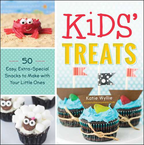 Book cover of Kids' Treats: 50 Easy, Extra-Special Snacks to Make with Your Little Ones