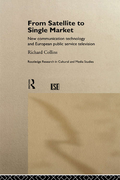 Book cover of From Satellite to Single Market: New Communication Technology and European Public Service Television (Routledge Research in Cultural and Media Studies: No.5)