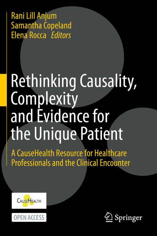Book cover of Rethinking Causality, Complexity and Evidence for the Unique Patient: A CauseHealth Resource for Healthcare Professionals and the Clinical Encounter (1st ed. 2020)