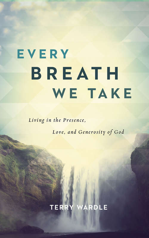 Book cover of Every Breath We Take: Living in the Presence, Love, and Generosity of God