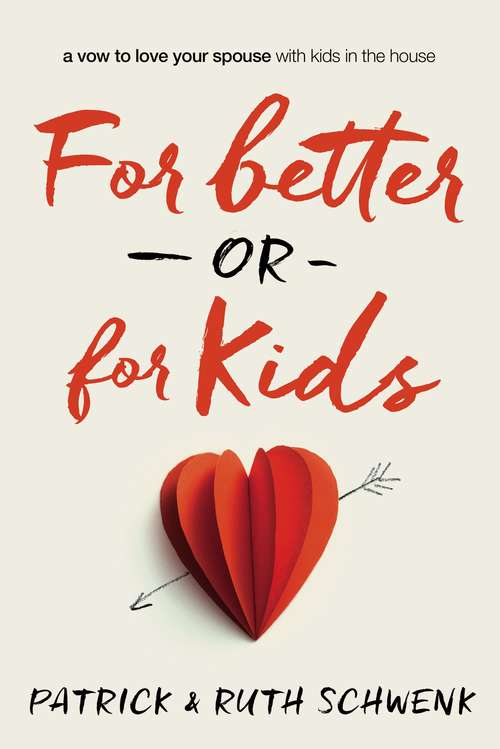 Book cover of For Better or for Kids: A Vow to Love Your Spouse with Kids in the House