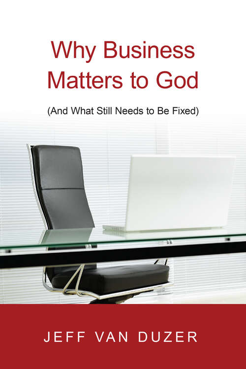 Book cover of Why Business Matters to God: (And What Still Needs to Be Fixed)