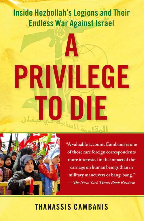 Book cover of A Privilege to Die: Inside Hezbollah's Legions and Their Endless War Against Israel