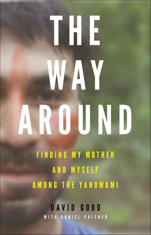 Book cover of The Way Around: Finding My Mother and Myself Among the Yanomami