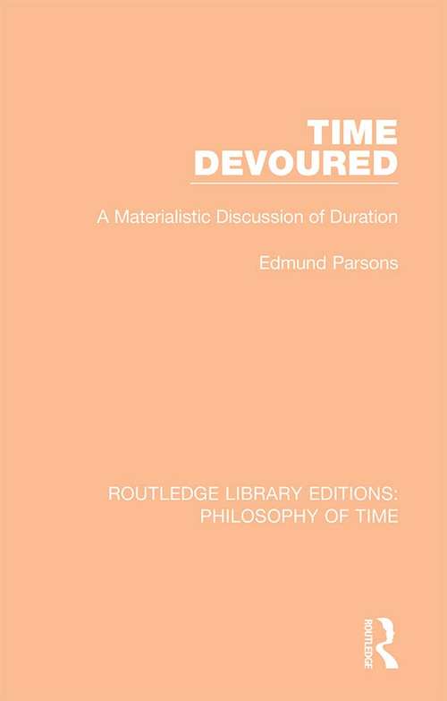 Book cover of Time Devoured: A Materialistic Discussion of Duration (Routledge Library Editions: Philosophy of Time #5)