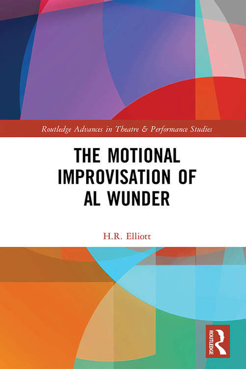 Book cover of The Motional Improvisation of Al Wunder (Routledge Advances in Theatre & Performance Studies)