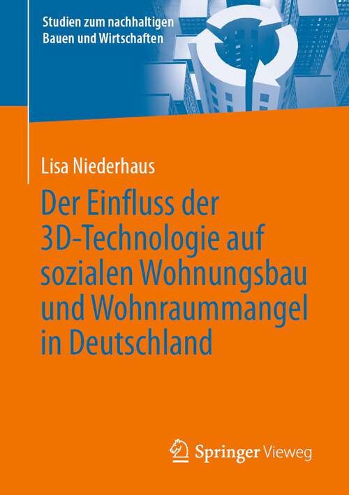 Book cover of Der Einfluss der 3D-Technologie auf sozialen Wohnungsbau und Wohnraummangel in Deutschland (1. Aufl. 2022) (Studien zum nachhaltigen Bauen und Wirtschaften)