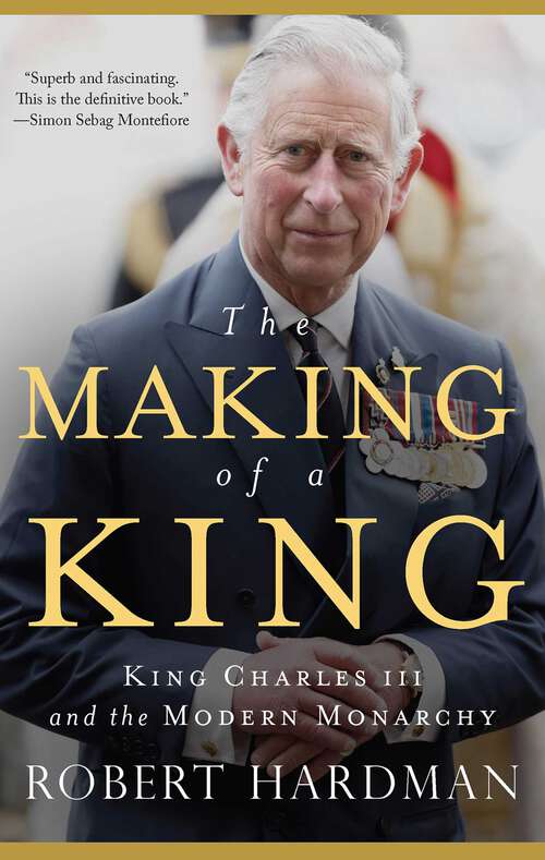 Book cover of The Making of a King: King Charles III and the Modern Monarchy