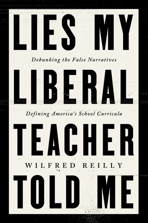 Book cover of Lies My Liberal Teacher Told Me: Debunking the False Narratives Defining America's School Curricula