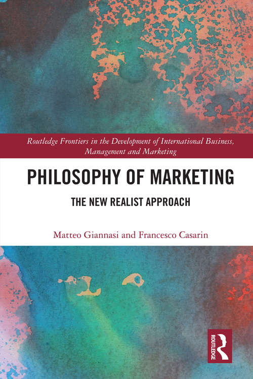 Book cover of Philosophy of Marketing: The New Realist Approach (Routledge Frontiers in the Development of International Business, Management and Marketing)