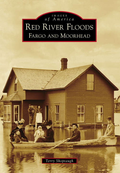 Book cover of Red River Floods: Fargo and Moorhead (Images of America)