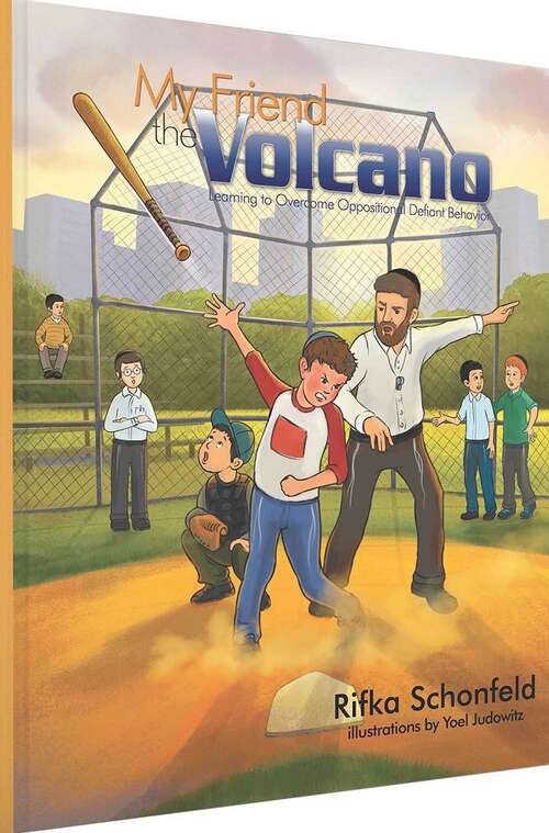 Book cover of My Friend the Volcano: Learning to Overcome Oppositional Defiant Disorder