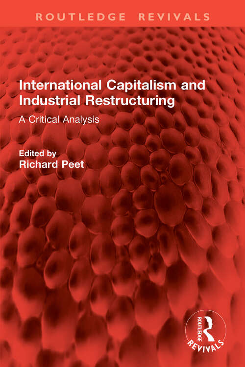 Book cover of International Capitalism and Industrial Restructuring: A Critical Analysis (Routledge Revivals)