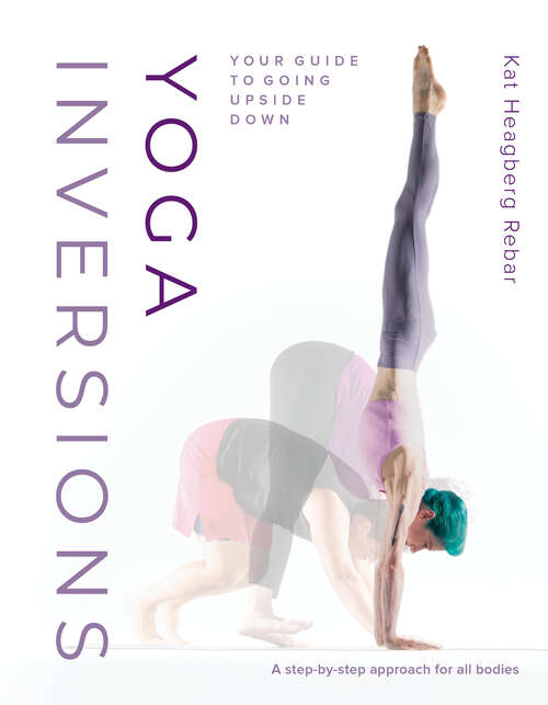 Book cover of Yoga Inversions: Your Guide to Going Upside Down