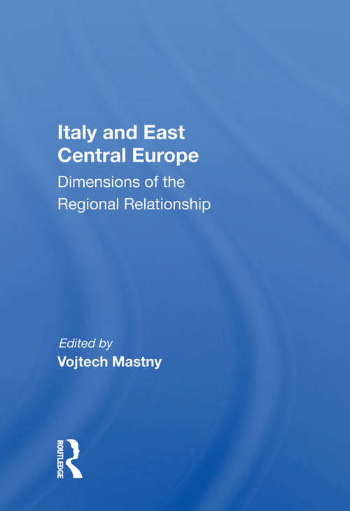 Book cover of Italy And East Central Europe: Dimensions Of The Regional Relationship