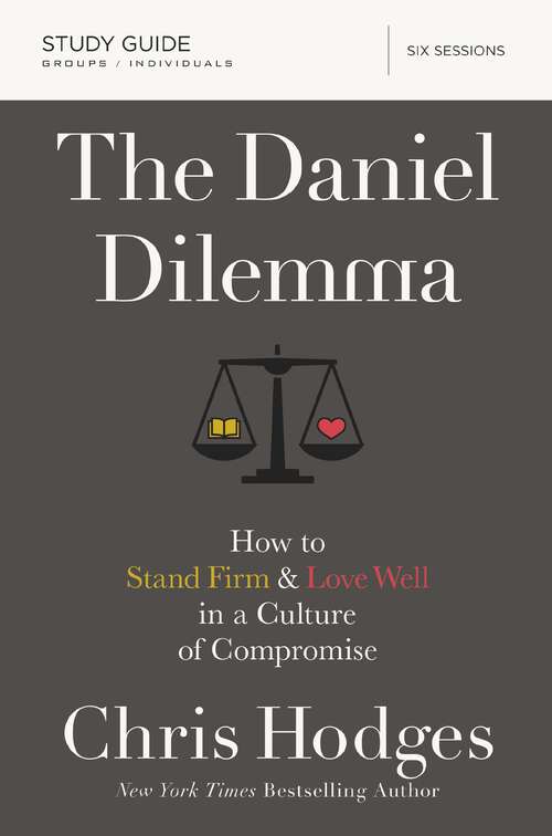 Book cover of The Daniel Dilemma Study Guide: How to Stand Firm and Love Well in a Culture of Compromise