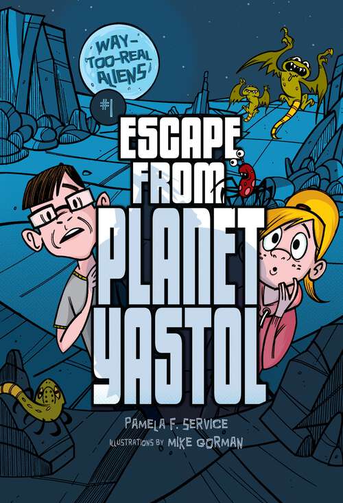 Book cover of Escape from Planet Yastol (Way-Too-Real Aliens #1)