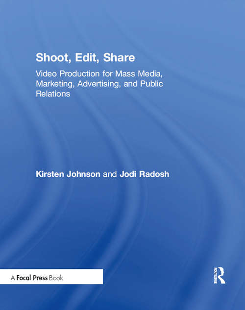 Book cover of Shoot, Edit, Share: Video Production for Mass Media, Marketing, Advertising, and Public Relations