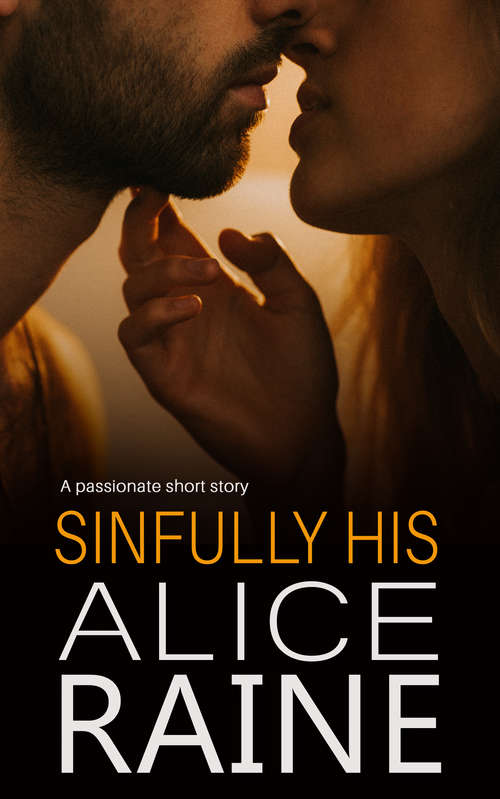 Book cover of Sinfully His: A sexy, scandalous read, brimming with inundated passion (Sinful Treats short story) (Sinful Treats #2)