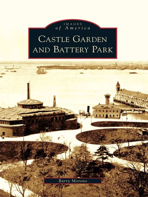 Book cover of Castle Garden and Battery Park (Images of America)