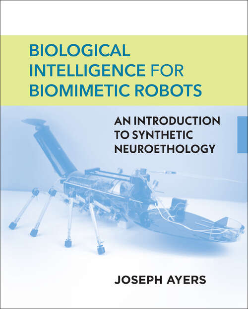 Book cover of Biological Intelligence for Biomimetic Robots: An Introduction to Synthetic Neuroethology