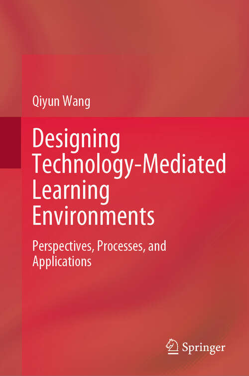 Book cover of Designing Technology-Mediated Learning Environments: Perspectives, Processes, and Applications