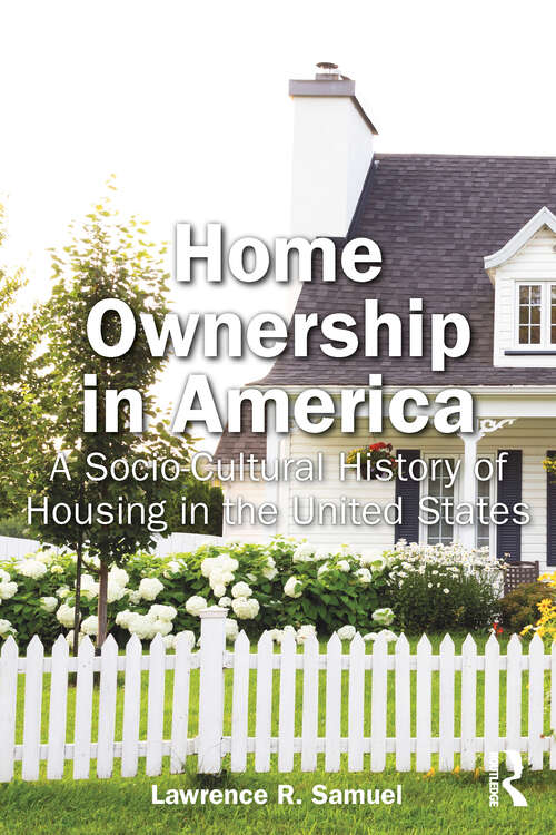 Book cover of Home Ownership in America: A Socio-Cultural History of Housing in the United States