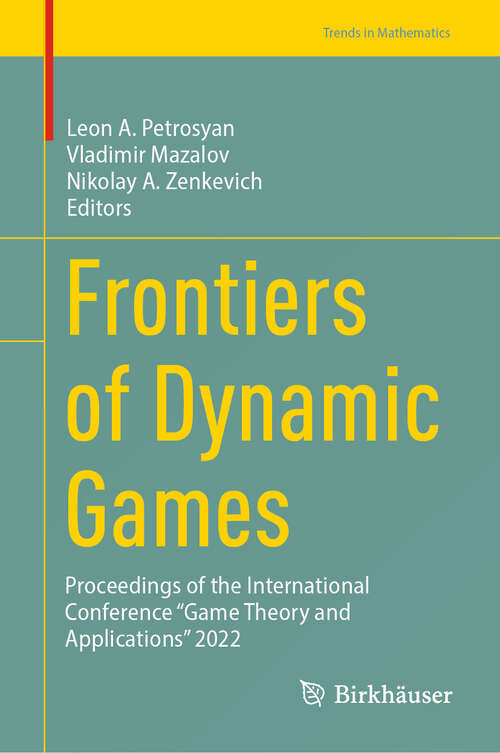 Book cover of Frontiers of Dynamic Games: Proceedings of the International Conference “Game Theory and Applications” 2022 (Trends in Mathematics)